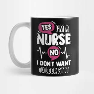 Yes I'm A Nurse No I Don't Want To Look At It Mug